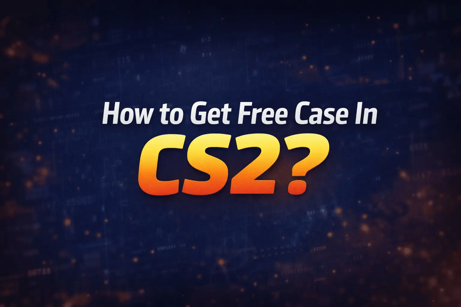 How to Get Free Case in CS2?